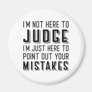 I’m Not Here To Judge Magnet