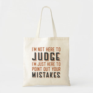 I’m Not Here To Judge Tote Bag