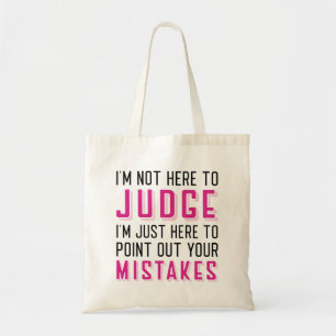 I’m Not Here To Judge Tote Bag
