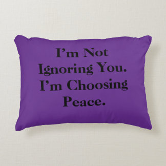 I’m Not Ignoring You. I’m Choosing Peace. Decorative Cushion