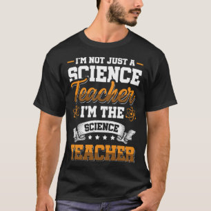 I m not just a Science Teacher I m the Science Tea T-Shirt