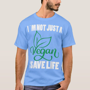 I`m Not Just a Vegan I Save Life Vegetarian Vegan T-Shirt