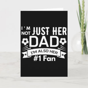 I M Not Just Her Dad I M Also Her 1 Fan Soccer Lov Card