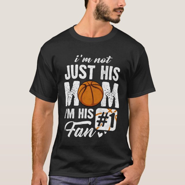 I m Not Just His Mom I m His Fan Basketball Mother T-Shirt (Front)