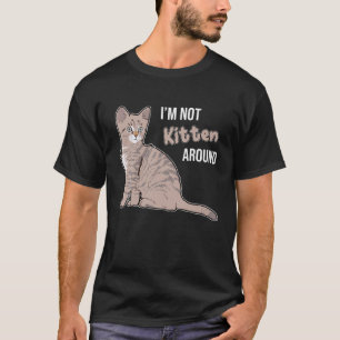 I m Not Kitten Around Funny Pun Joke Great Cat Lov T-Shirt