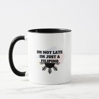I’m Not Late I’m Just a Filipino Mug Funny Pinoy