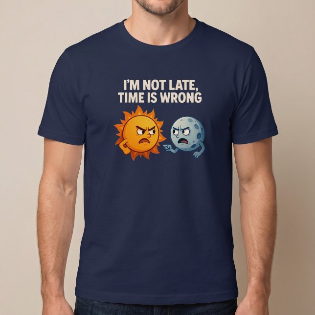 I’m Not Late, Time Is Wrong T-Shirt (Creator Uploaded)