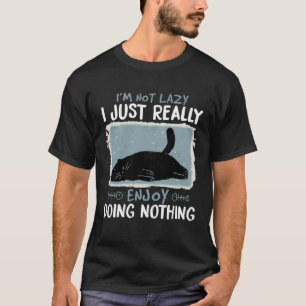 I m not lazy I just really enjoy doing nothing cat T-Shirt