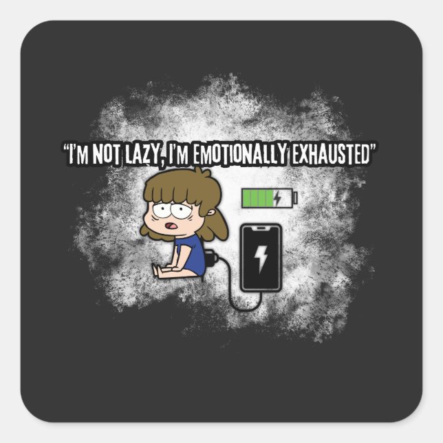 I’m Not Lazy, I’m Emotionally Exhausted – Funny  Square Sticker (Front)