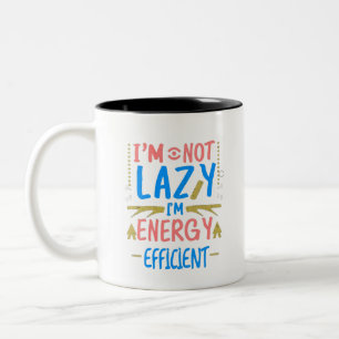 I’m Not Lazy, I’m Energy Efficient Funny Graphic A Two-Tone Coffee Mug