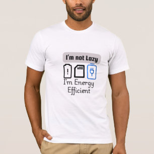  "I’m Not Lazy, I’m Energy Efficient" Men's T-Shir T-Shirt