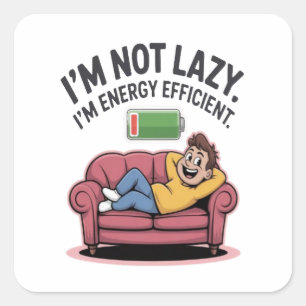 I’m Not Lazy. I’m Energy Efficient Square Sticker