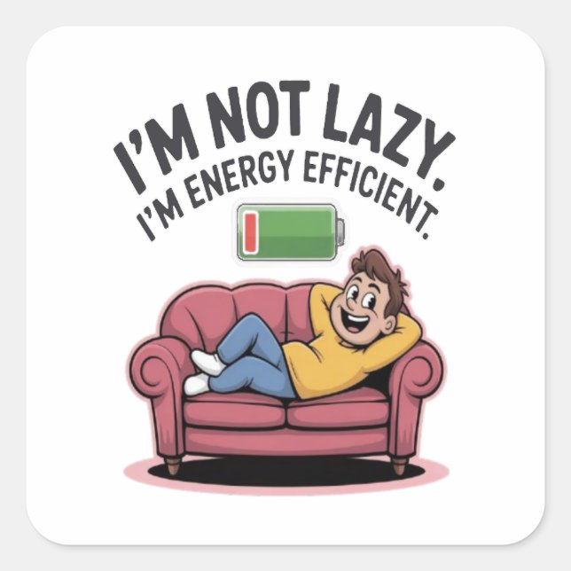 I’m Not Lazy. I’m Energy Efficient Square Sticker (Front)