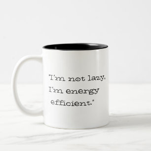 "I’m not lazy, I’m energy efficient." Two-Tone Coffee Mug