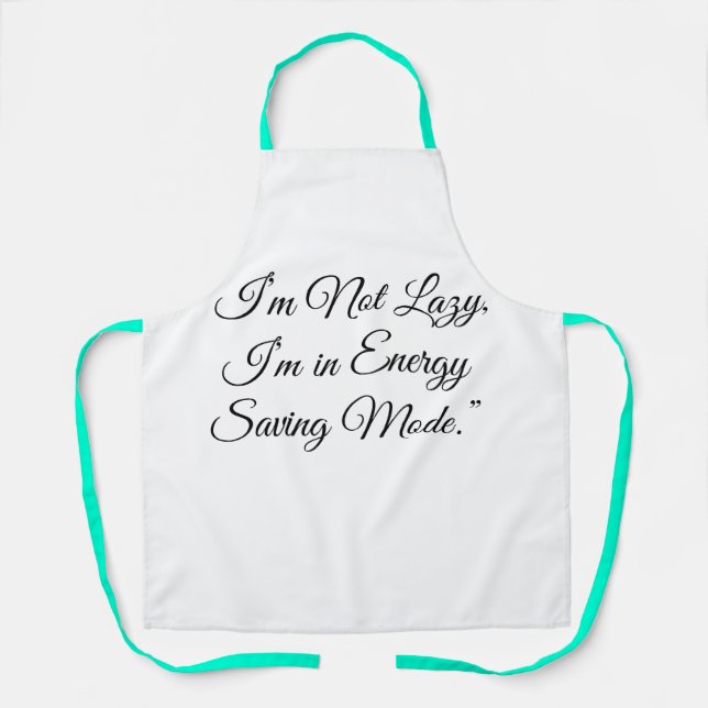 “I’m Not Lazy, I’m in Energy Saving Mode.” Apron (Front)