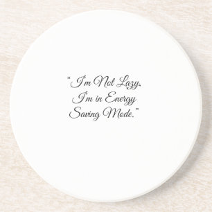 “I’m Not Lazy, I’m in Energy Saving Mode.” Coaster
