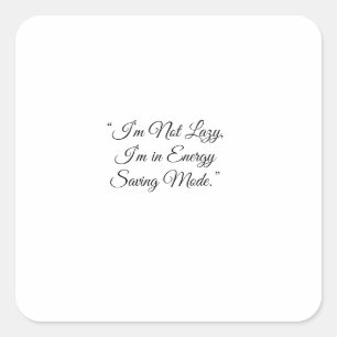 “I’m Not Lazy, I’m in Energy Saving Mode.” Square Sticker