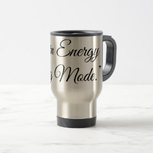 “I’m Not Lazy, I’m in Energy Saving Mode.” Travel Mug