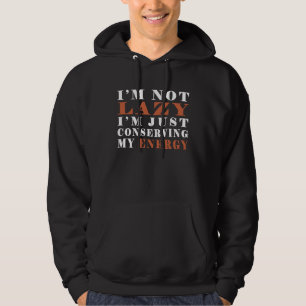 I m not lazy I m Just Conserving My Energy Pun 3 Hoodie