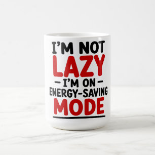 I’M NOT LAZY — I’M ON ENERGY-SAVING MODE COFFEE MUG