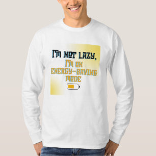 I’m Not Lazy, I’m on Energy-Saving Mode - Funny Qu T-Shirt