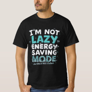 "I’m Not Lazy, I’m on Energy-Saving Mode – Funny S T-Shirt
