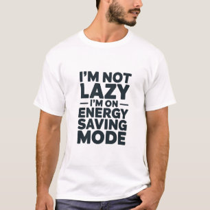 I’m Not Lazy I’m On Energy Saving Mode Shirt