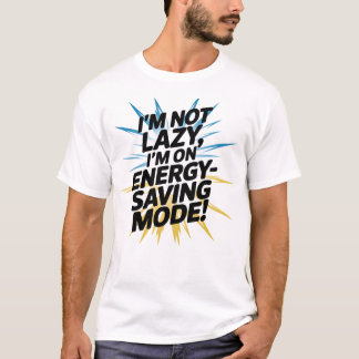I’m not lazy, I’m on energy-saving mode! T-Shirt
