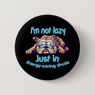 I m Not Lazy, Just in Energy-Saving Mode 6 Cm Round Badge
