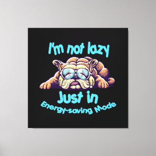 I m Not Lazy, Just in Energy-Saving Mode Canvas Print
