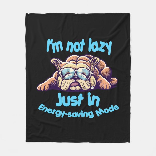 I m Not Lazy, Just in Energy-Saving Mode Fleece Blanket (Front)