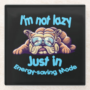 I m Not Lazy, Just in Energy-Saving Mode Glass Coaster