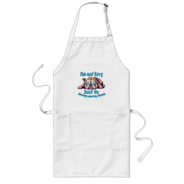 I m Not Lazy, Just in Energy-Saving Mode Long Apron (Front)