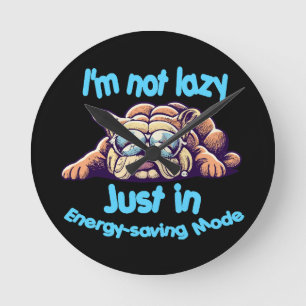 I m Not Lazy, Just in Energy-Saving Mode Round Clock