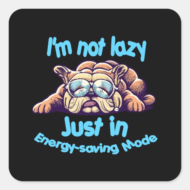 I m Not Lazy, Just in Energy-Saving Mode Square Sticker (Front)