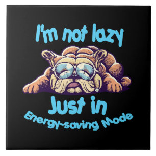 I m Not Lazy, Just in Energy-Saving Mode Tile