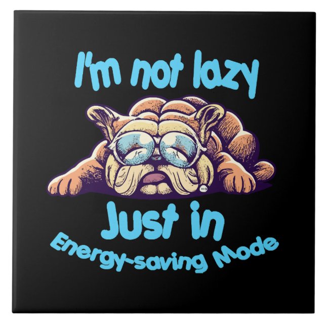 I m Not Lazy, Just in Energy-Saving Mode Tile (Front)