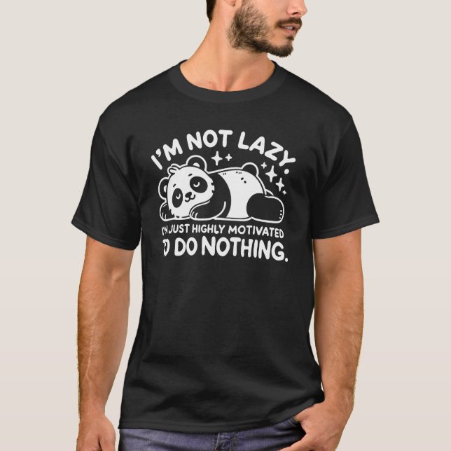 I’m Not Lazy, Motivated To Do Nothing, Funny Panda T-Shirt (Front)