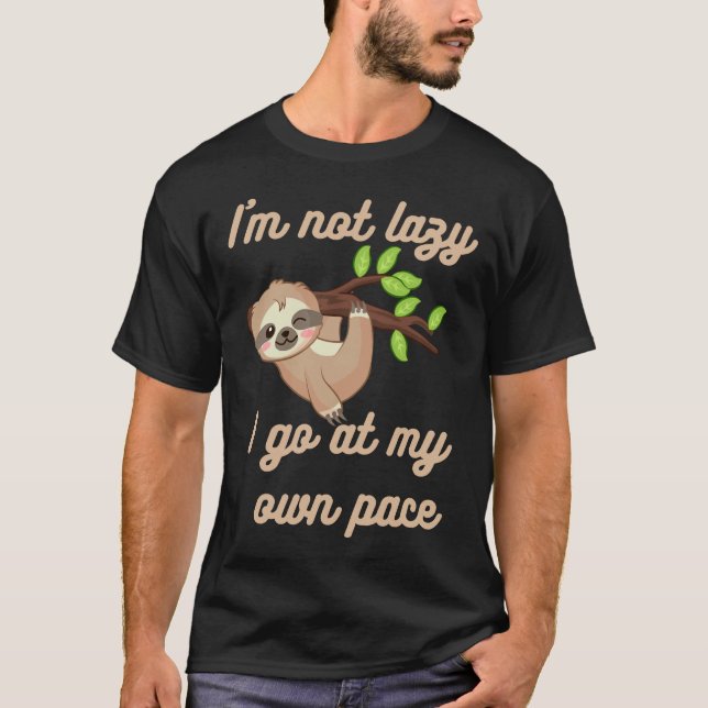 I M Not Lazy Sloth Hanging Out T-Shirt (Front)