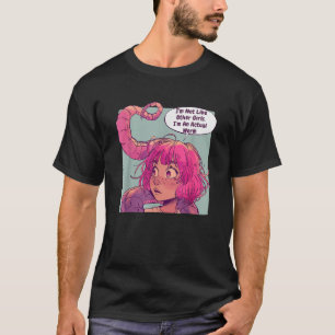 I m Not Like Other Girls I m An Actual Worm Comic  T-Shirt