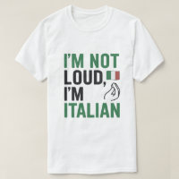 I’m Not Loud, I’m Italian Funny Italy Pride