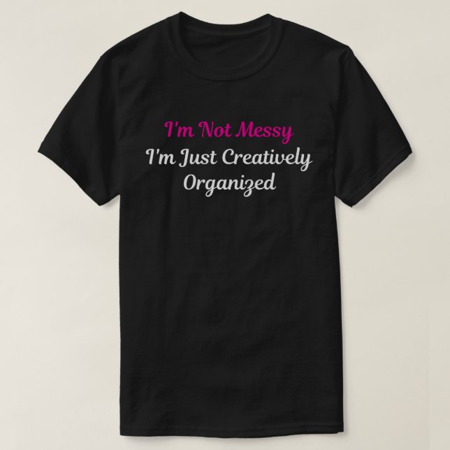 I’m Not Messy - Funny Painter Black T-Shirt (Design Front)