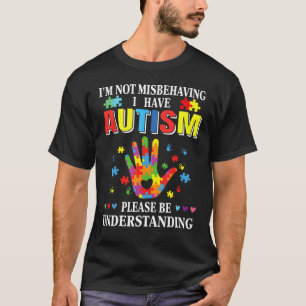 I M Not Misbehaving I Have Autism Funny Autism Awa T-Shirt