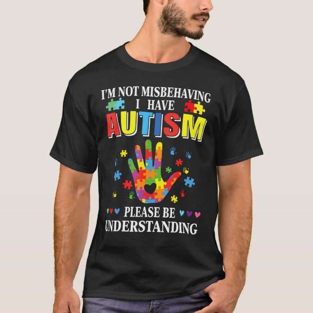 I M Not Misbehaving I Have Autism Funny Autism Awa T-Shirt (Front)