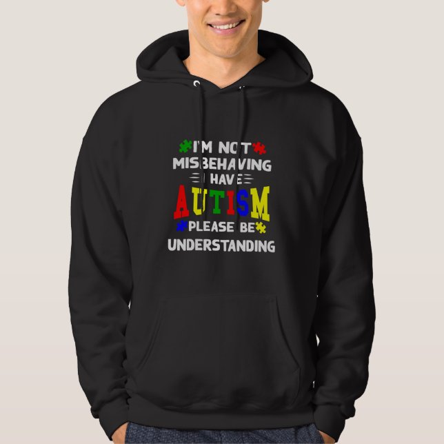 I M Not Misbehaving I Have Autism Please Be Unders Hoodie (Front)
