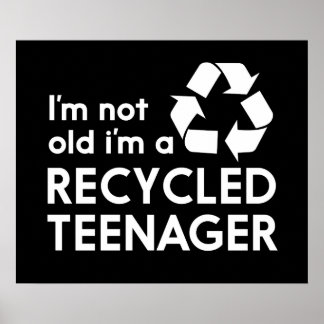 I’m Not Old, I’m a Recycled Teenager Poster