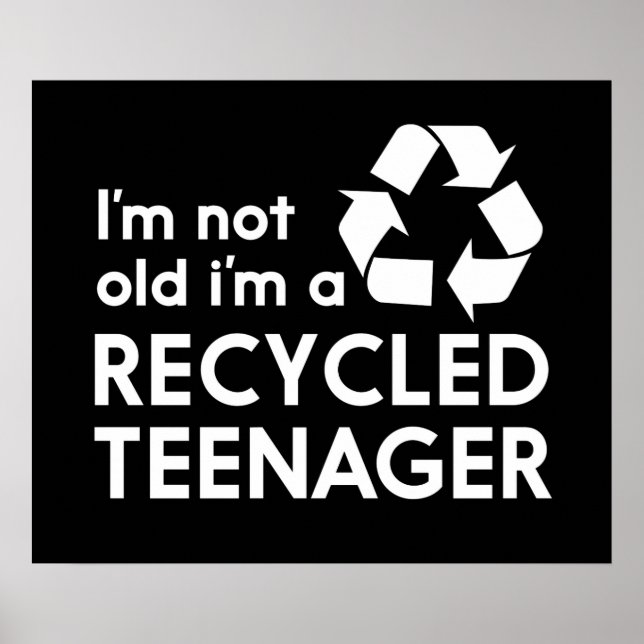 I’m Not Old, I’m a Recycled Teenager Poster (Front)