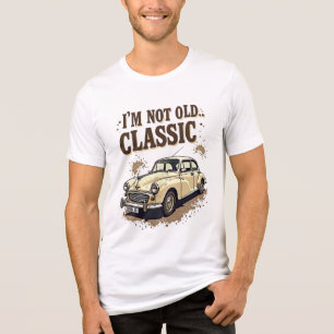 I’m Not Old I’m Classic – Funny Vintage Car Quote  Tri-Blend Shirt