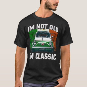 I’m Not Old I’m Classic Italian 500 car T-Shirt