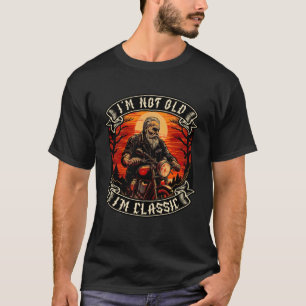 I M Not Old I M Classic Motorcycle Old Man Biker T-Shirt